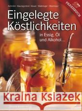 Eingelegte Köstlichkeiten in Essig, Öl und Alkohol Aufreiter, Eva  Baumgartner, Bernadette  Hauer, Birgit  9783702011963 Stocker