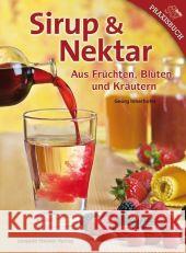Sirup & Nektar : Aus Früchten, Blüten und Kräutern Innerhofer, Georg   9783702012328