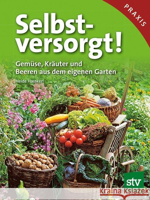 Selbstversorgt! : Gemüse, Kräuter und Beeren aus dem eigenen Garten Hasskerl, Heide   9783702012632 Stocker