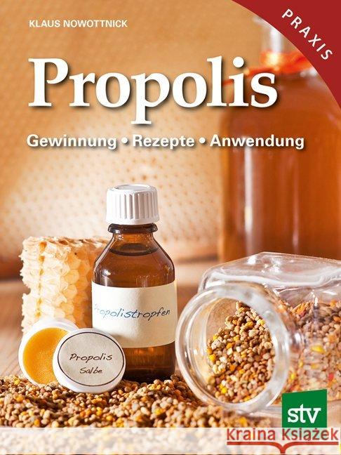 Propolis : Gewinnung - Rezepte - Anwendung Heilkraft aus dem Bienenvolk Nowottnick, Klaus   9783702012854 Stocker