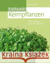 Kraftquelle Keimpflanzen : Selbst gezogen - köstlich zubereitet Hill, Fiona Schauer, Franz  9783702012878