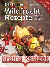 Die besten Wildfruchtrezepte : Süß & pikant Mayer, Elisabeth; Diewald, Michael 9783702013479
