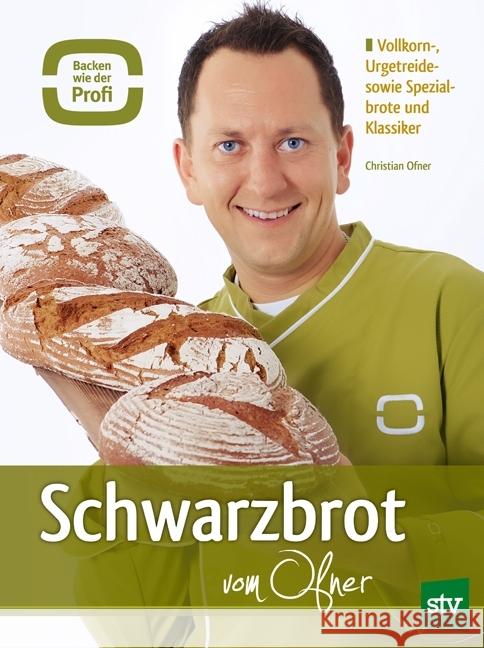 Schwarzbrot vom Ofner : Vollkorn-, Urgetreide- sowie Spezialbrote und Klassiker Ofner, Christian 9783702014209 Stocker