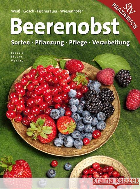 Beerenobst : Sorten, Pflanzung, Pflege, Verarbeitung Weiß, Helmut; Gosch, Christian; Fischerauer, Andreas 9783702014537