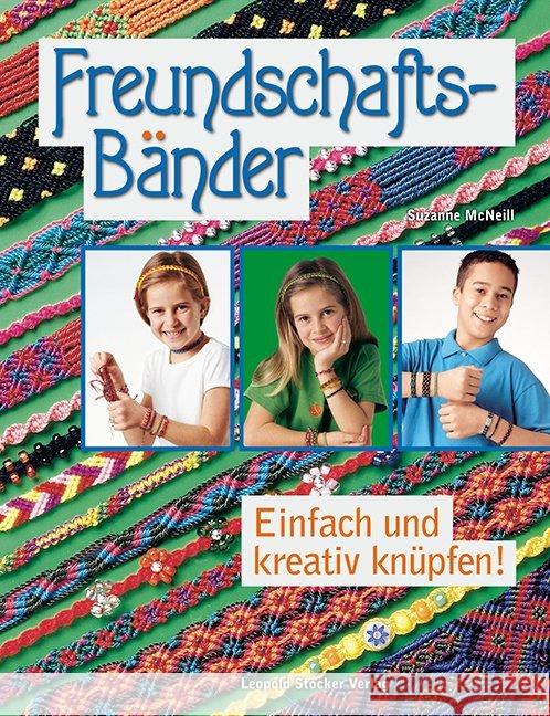 Freundschaftsbänder : Einfach und kreativ knüpfen! McNeill, Suzanne 9783702014582 Stocker