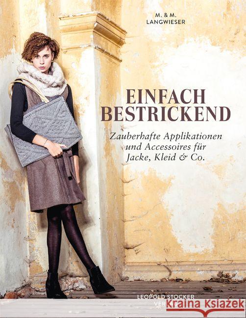 Einfach bestrickend : Zauberhafte Applikationen und Accessoires für Jacke, Kleid & Co. Langwieser, Marianne; Langwieser, M. 9783702014797 Stocker