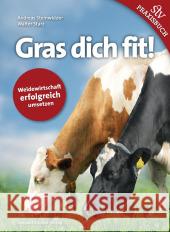 Gras dich fit! : Weidewirtschaft erfolgreich umsetzen Steinwidder, Andreas; Starz, Walter 9783702015169 Stocker