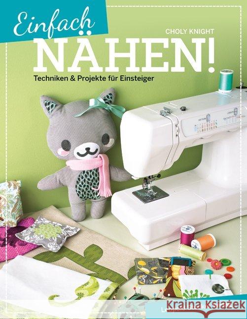 Einfach nähen! : Techniken & Projekte für Einsteiger Knight, Choly 9783702015237 Stocker