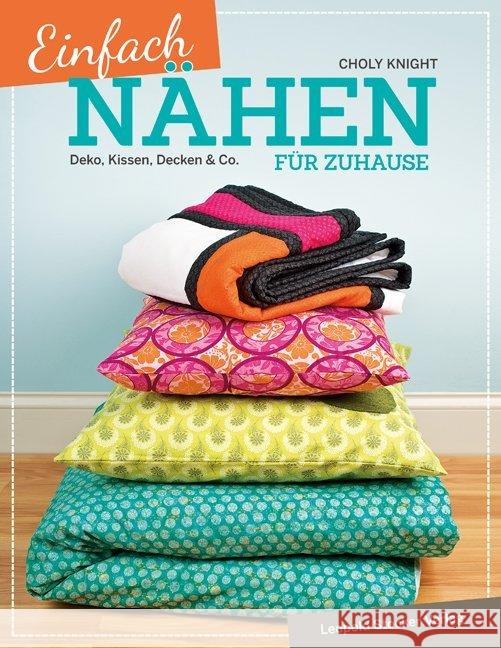 Einfach nähen für Zuhause : Deko, Kissen, Decken & Co. Knight, Choly 9783702015244 Stocker