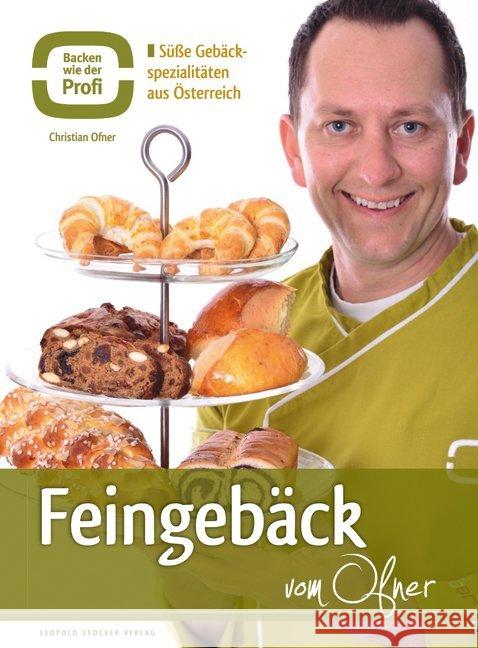 Feingebäck vom Ofner : Süße Gebäck-Spezialitäten aus Österreich Ofner, Christian 9783702015398 Stocker