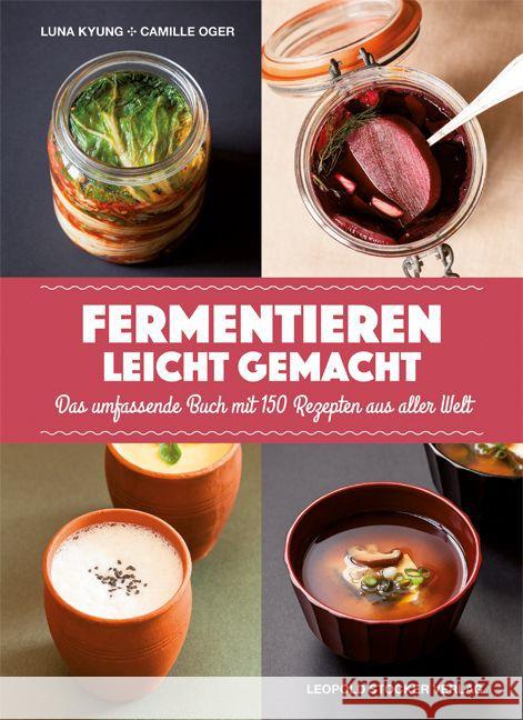 Fermentieren leicht gemacht : Das umfassende Buch mit 150 Rezepten aus aller Welt Kyung, Luna; Oger, Camille 9783702016098