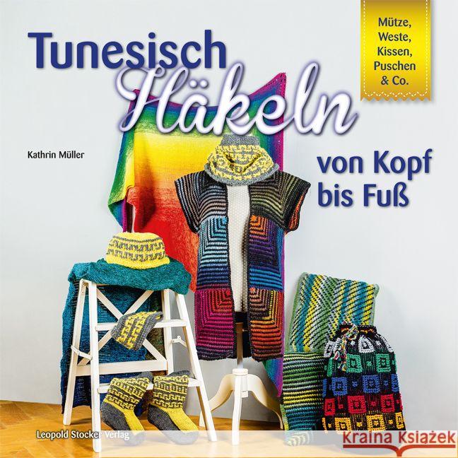 Tunesisch Häkeln von Kopf bis Fuß : Mütze, Weste, Kissen, Puschen & Co. Müller, Kathrin 9783702016203