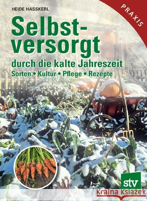 Selbstversorgt durch die kalte Jahreszeit : Sorten, Kultur, Pflege, Rezepte Hasskerl, Heide 9783702016272 Stocker