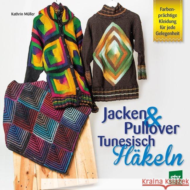 Jacken & Pullover Tunesisch Häkeln : Farbenprächtige Kleidung für jede Gelegenheit Müller, Kathrin 9783702016562