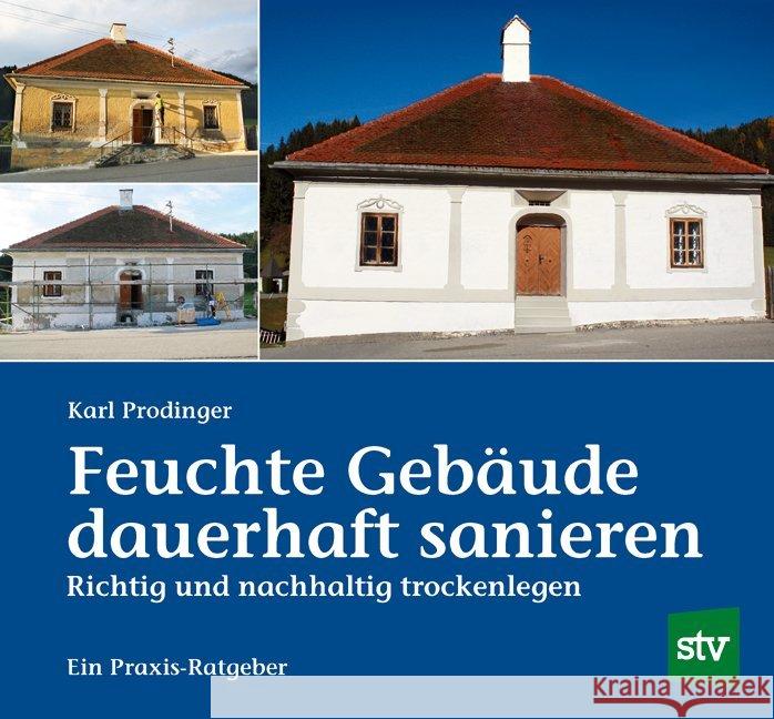 Feuchte Gebäude dauerhaft sanieren : Richtig und nachhaltig trockenlegen Prodinger, Karl 9783702016586