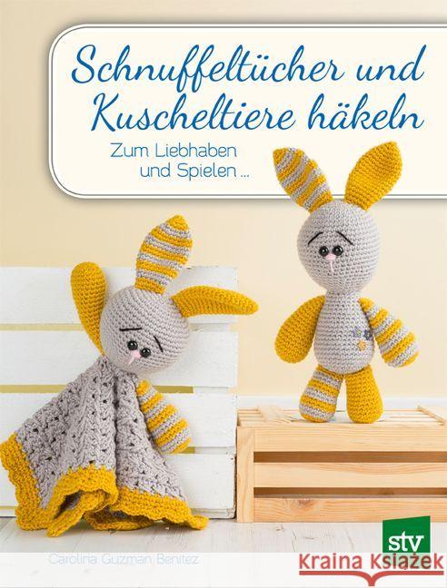 Schnuffeltücher und Kuscheltiere häkeln : Zum Liebhaben und Spielen ... Guzman-Benitez, Carolina 9783702016845