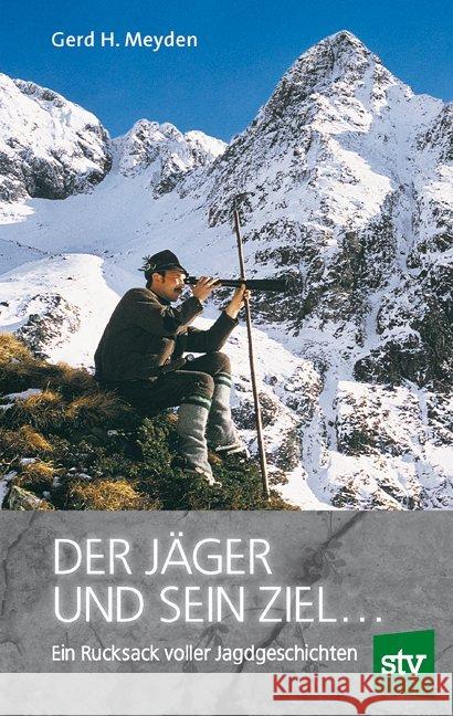 Der Jäger und sein Ziel ... : Ein Rucksack voller Jagdgeschichten Meyden, Gerd H. 9783702016968