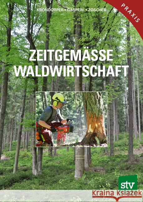 Zeitgemässe Waldwirtschaft Krondorfer, Martin, Gasperl, Hubert, Zöscher, Johann 9783702017231