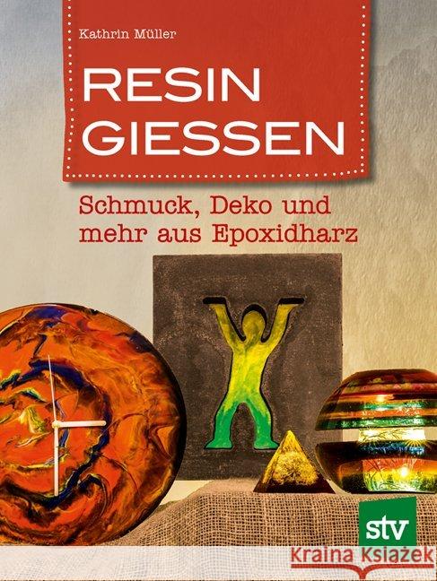 Resin gießen : Schmuck, Deko und mehr aus Epoxidharz Müller, Kathrin 9783702017514