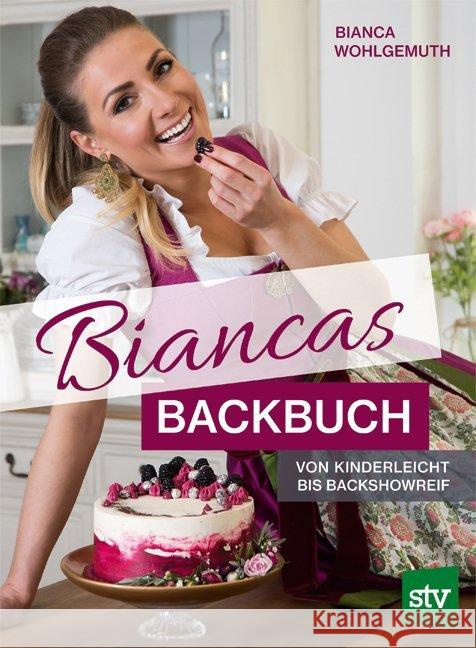 Biancas Backbuch : Von kinderleicht bis backshowreif Wohlgemuth, Bianca 9783702017606