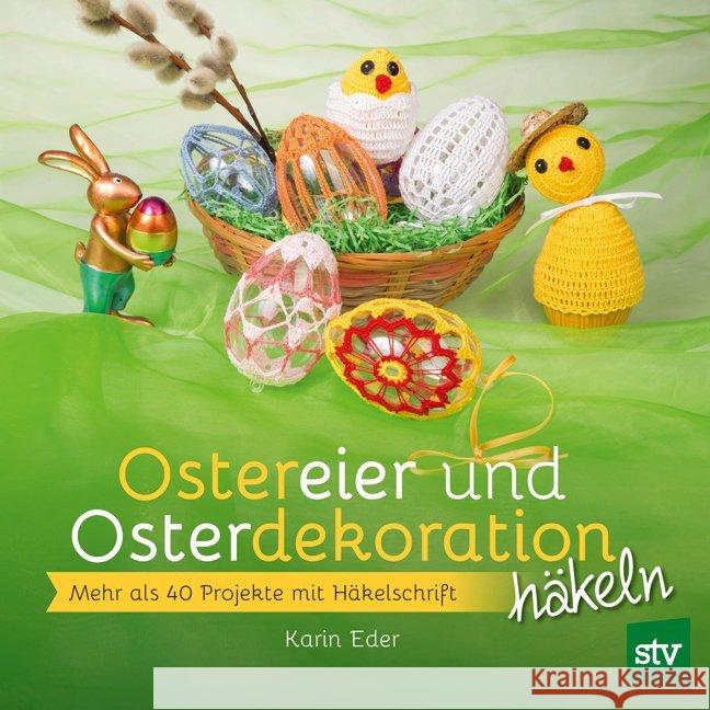 Ostereier & Osterdekoration häkeln : Mehr als 40 Projekte mit Häkelschrift Eder, Karin 9783702017835