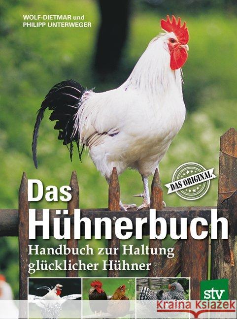 Das Hühnerbuch : Handbuch zur Haltung glücklicher Hühner, Das Original Unterweger, Wolf-Dietmar; Unterweger, Philipp 9783702017903