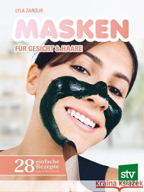 Masken für Gesicht & Haare : 28 einfache Rezepte zum Selberrühren Zarour, Lyla 9783702018115 Stocker
