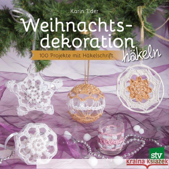 Weihnachtsdekoration häkeln : 100 Projekte mit Häkelschrift Eder, Karin 9783702018139