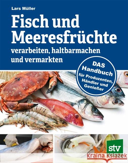 Fisch und Meeresfrüchte verarbeiten, haltbarmachen und vermarkten Müller, Lars 9783702018641