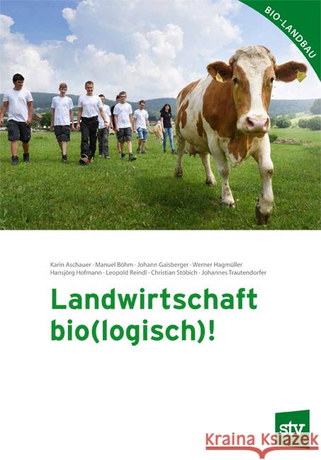 Landwirtschaft bio(logisch)! Aschauer, Karin, Böhm, Manuel, Gaisberger, Johann 9783702018818 Stocker