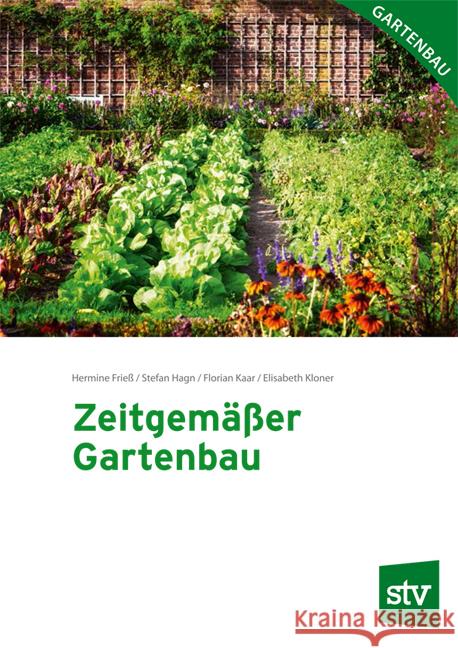 Zeitgemäßer Gartenbau Frieß, Hermine, Hagn, Stefan, Kaar, Florian 9783702018825 Stocker