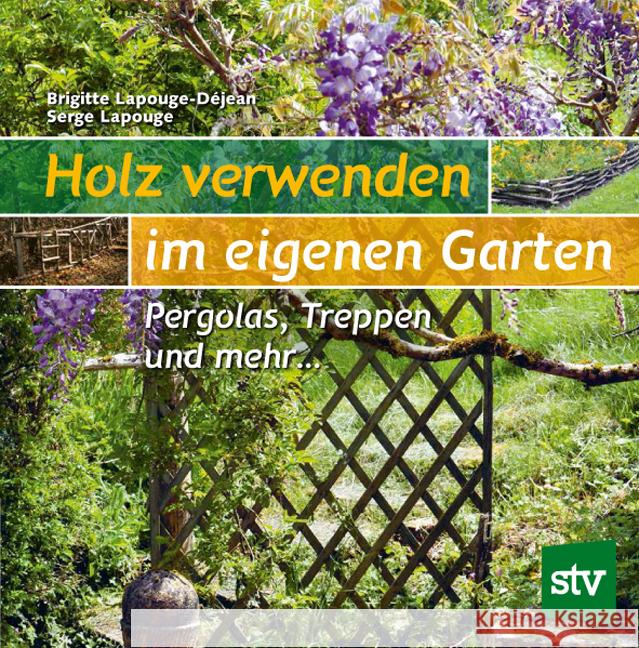 Holz verwenden im eigenen Garten Lapouge-Déjean, Brigitte, Lapouge, Serge 9783702019198 Stocker