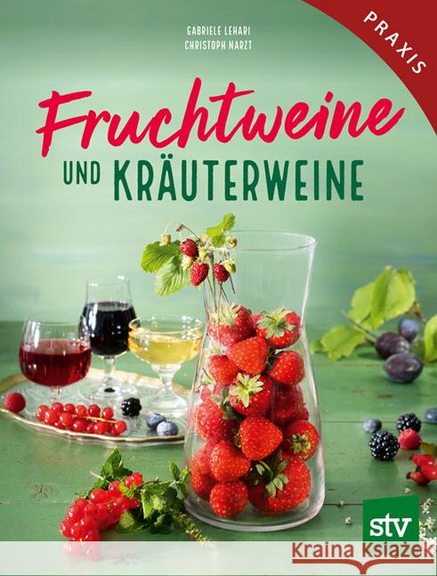 Fruchtweine und Kräuterweine Lehari, Gabriele, Narzt, Christoph 9783702020361