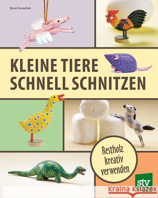 Kleine Tiere schnell schnitzen Tomashek, Steve 9783702020613 Stocker
