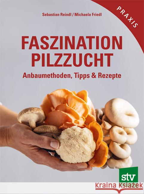 Faszination Pilzzucht Reindl, Sebastian, Friedl, Michaela 9783702022525