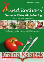 Xund kochen! : Die gesunde Küche für jeden Tag. Leicht, schnell, einfach. Auch bei Diabetes und Zöliakie geeignet Kirchmaier, Angelika   9783702229009
