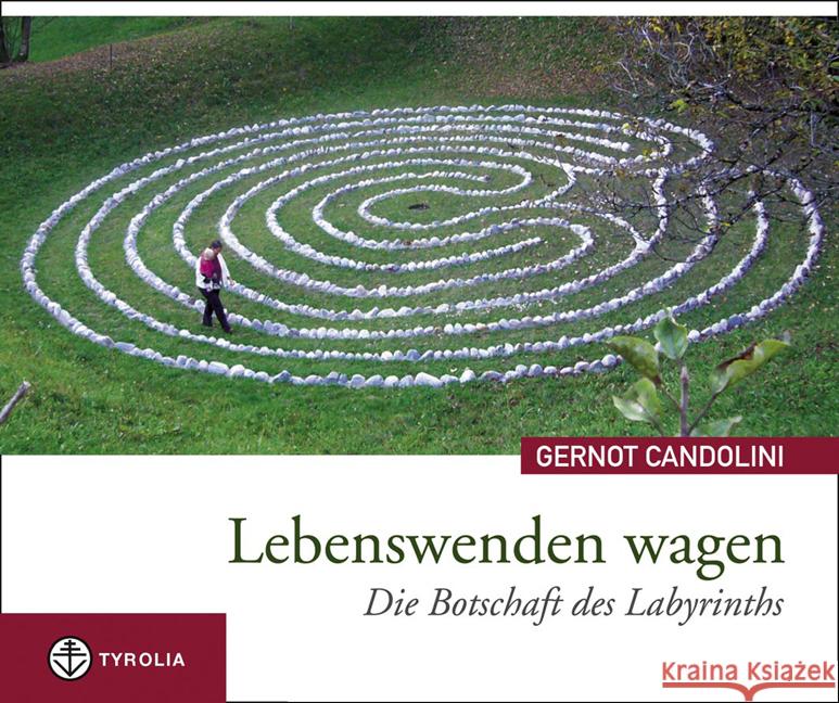 Lebenswenden wagen : Die Botschaft des Labyrinths Candolini, Gernot   9783702230562