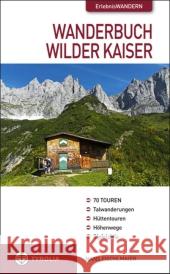 Wanderbuch Wilder Kaiser : 68 Touren. Talwanderungen - Hüttentouren - Höhenwege - Gipfelziele Fischlmaier, Hans 9783702231217 Tyrolia