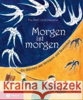 Morgen ist morgen : Ein Märchen von Vertrauen und Gewitztheit Wolle, Frau; Vidyaykina, Anna 9783702231361 Tyrolia