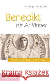Benedikt für Anfänger : Lebensweisheiten aus dem Kloster Müller, Christoph 9783702232016