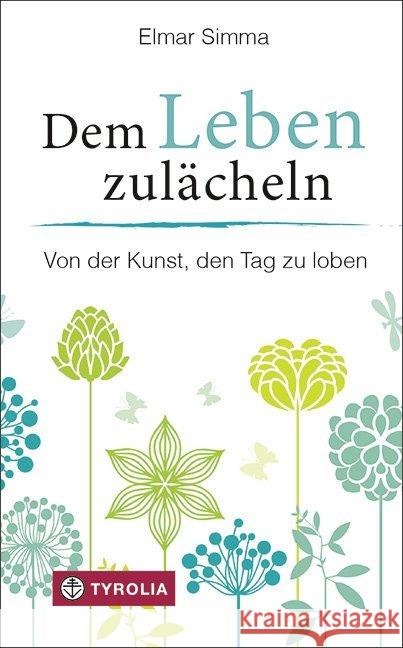 Dem Leben zulächeln : Von der Kunst, den Tag zu loben Simma, Elmar 9783702235871