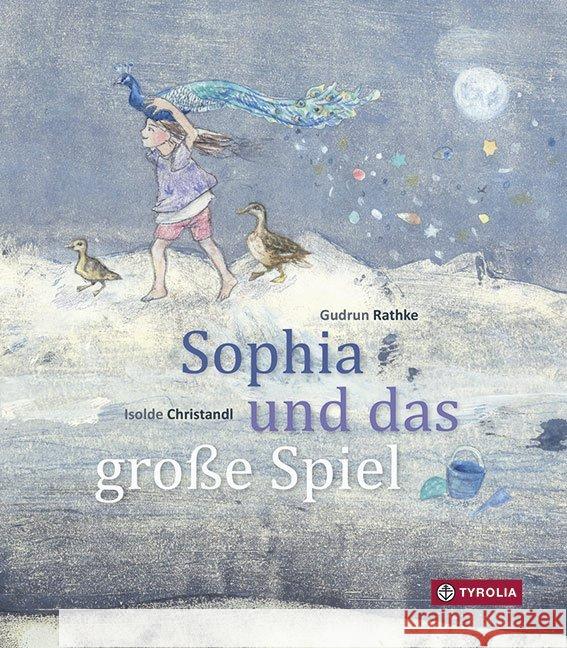 Sophia und das große Spiel : Eine Schöpfungsgeschichte. Nach einer Idee von Alfred Vaupel Rathke, Gudrun 9783702236427