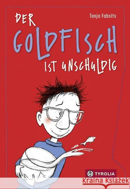 Der Goldfisch ist unschuldig : Ausgezeichnet mit dem Kinder- und Jugendbuchpreis der Stadt Oldenburg 2019 Fabsits, Tanja 9783702236991 Tyrolia
