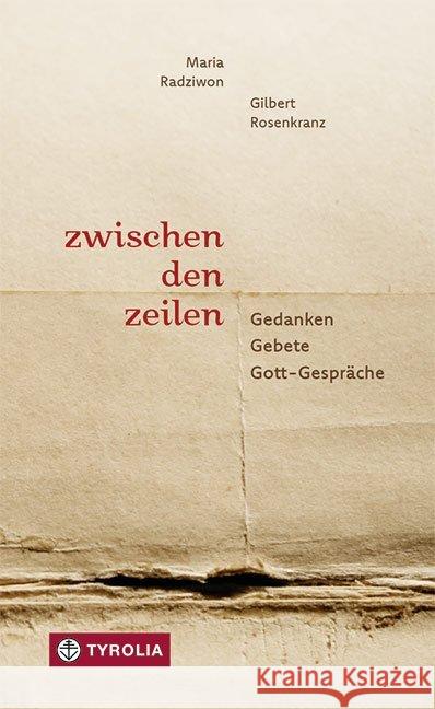 Zwischen den Zeilen : Gedanken - Gebete - Gott-Gespräche Radziwon, Maria; Rosenkranz, Gilbert 9783702237202