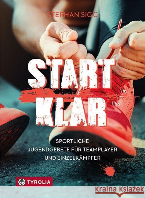 Startklar : Sportliche Gebete für Teamplayer und Einzelkämpfer Sigg, Stephan 9783702238452