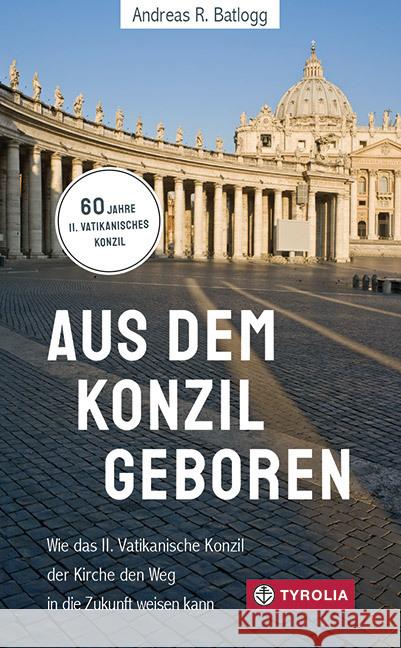 Aus dem Konzil geboren Batlogg, Andreas R. 9783702240639 Tyrolia