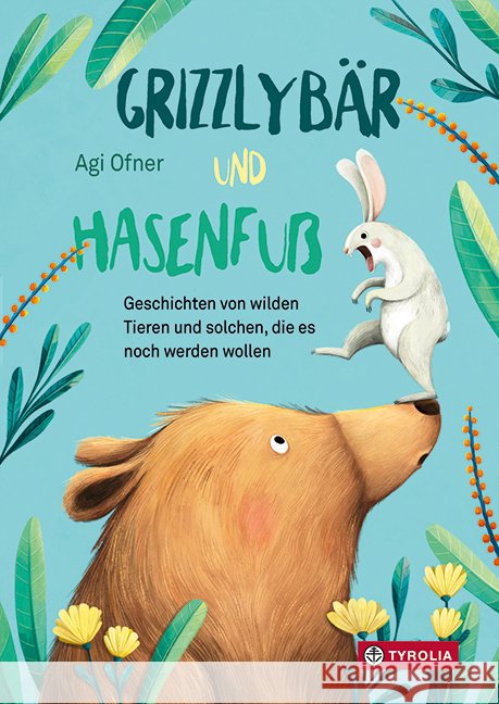 Grizzlybär und Hasenfuß Ofner, Agi 9783702240776 Tyrolia