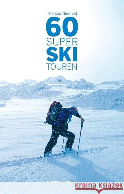 60 Super Skitouren Neuhold, Thomas 9783702507268 Pustet, Salzburg
