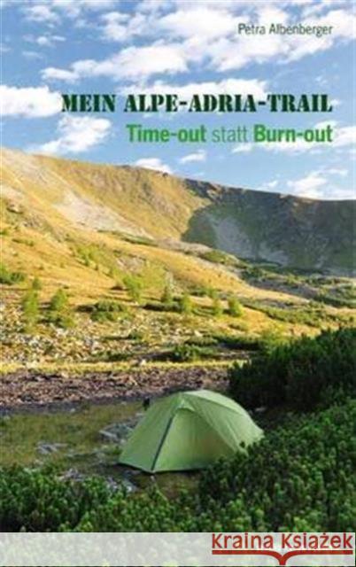 Mein Alpe-Adria-Trail [Alpe Adria - Trail]: Time Out, Statt Burn-Out [Time Out, Not Burn Out] Petra  Albenberger 9783702507794 Verlag Anton Pustet