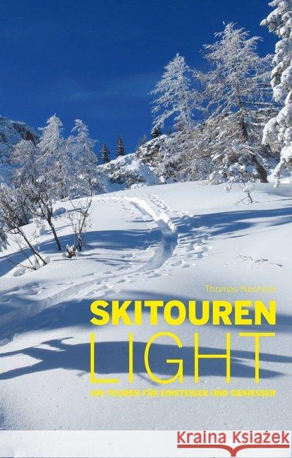 Skitouren light : 100 Touren für Einsteiger und Genießer Neuhold, Thomas 9783702507947